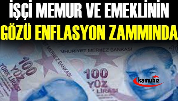 İşçi, memur ve emeklinin gözü enflasyon oranında