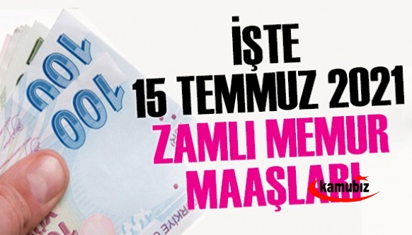 İşte her unvanda 15 Temmuz 2021 memur maaşları öğretmen, polis, şube müdürü, hemşire..