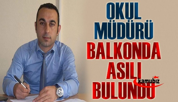 Okul müdürü balkonunda asılı bulundu