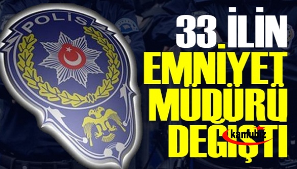 33 İle Yeni Emniyet Müdürü Atama İsim Listesi Yayımlandı! 10 İlin Müdürü Görevden Alındı