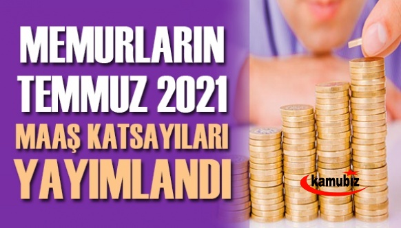 Memurların ve Sözleşmeli Personelin 2021 Temmuz Maaş Katsayıları ve Genelgesi Yayımlandı!