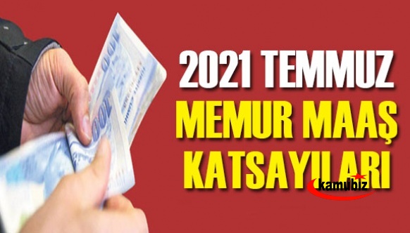 2021 Temmuz memur maaş (ek ders, agi, tazminatlar, vergi matrahları) katsayıları