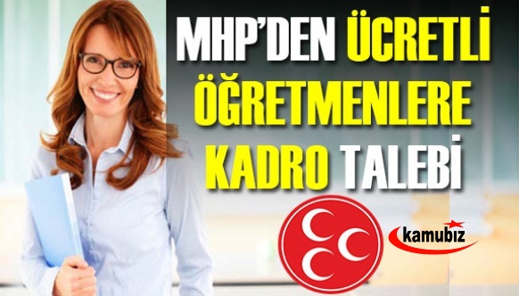 MHP'den 3 yıllık ücretli öğretmenlere kadro talebi