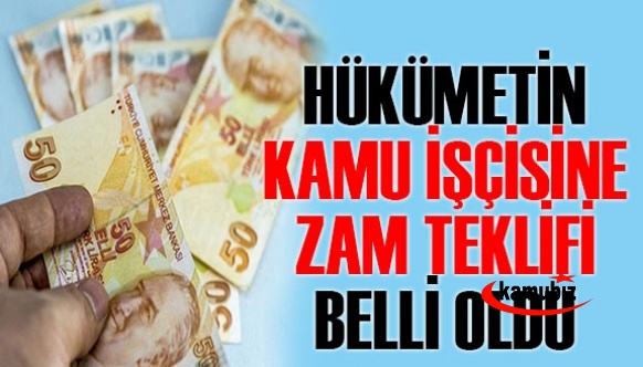 Hükümetin kamu işçisine zam teklifi belli oldu