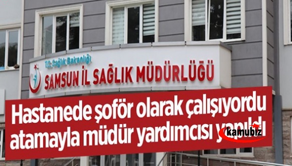 'Hastanenin şoförü müdür yardımcısı olarak atandı' iddiası