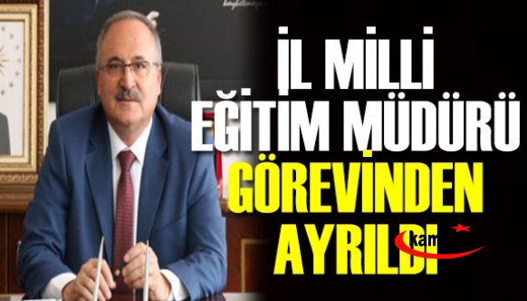 İl Milli Eğitim Müdürü Ahmet Alagöz Görevinden Ayrıldı