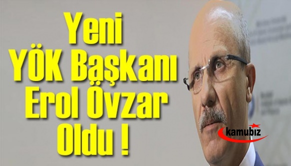 Yeni YÖK Başkanı Erol Övzar kimdir?