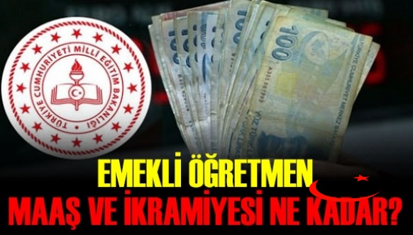 Temmuz'da en düşük ve en yüksek emekli öğretmen maaşı ve ikramiyesi