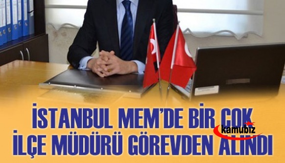 İstanbulda Birçok İlçe Mİlli Eğitim Müdürü Görevden Alındı