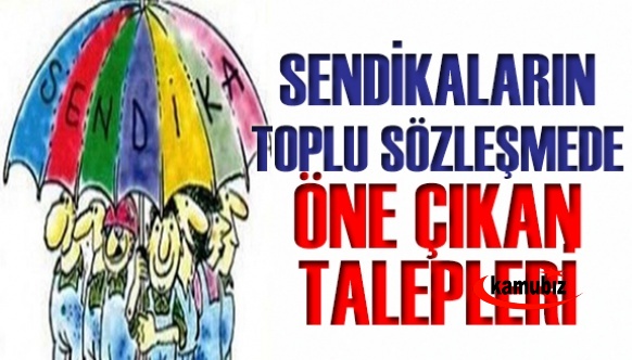 Memur sendikalarının toplu sözleşmede öne çıkan talepleri