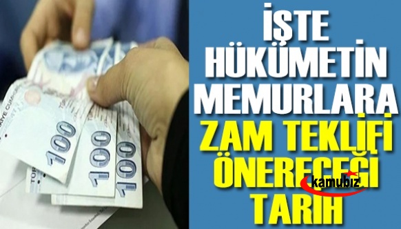 Hükümet'in memurlar için zam teklifini önereceği tarih belli oldu