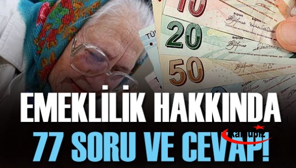 Emeklilikle ilgili en çok merak edilen 77 soru ve cevabı