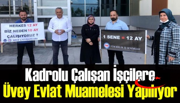 Kadrolu çalışan işçilere üvey evlat muamelesi yapılıyor