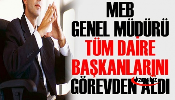 MEB Genel Müdürü Tüm Daire Başkanlarını Görevden Aldı