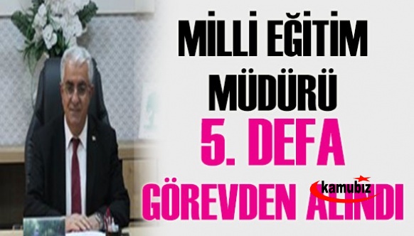 Milli eğitim müdürü 5. kez görevden alındı