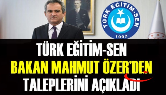 Türk Eğitim-Sen Bakan Mahmut Özerden Taleplerini Açıkladı