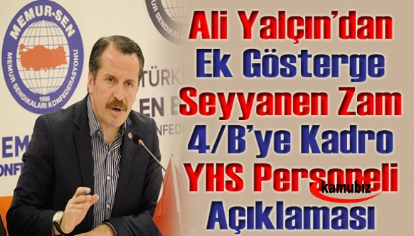 Ali Yalçın'dan 3600 ek gösterge, 600 tl seyyanen zam, sözleşmelilerin kadro ve yardımcı hizmetler sınıfı açıklaması