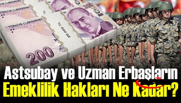 Astsubay ve Uzman Erbaşların Emekli Maaşı 2021 Emekli İkramiyesi Ne Kadar?