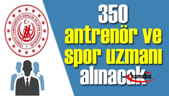 Gençlik ve Spor Bakanlığı 350 spor uzmanı ve antrenör alım ilanı