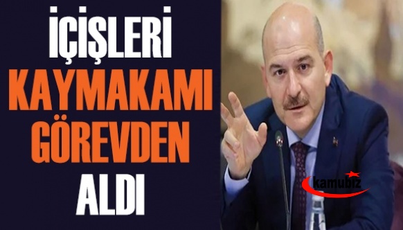 Süleyman Soylu o kaymakamı görevden alındı