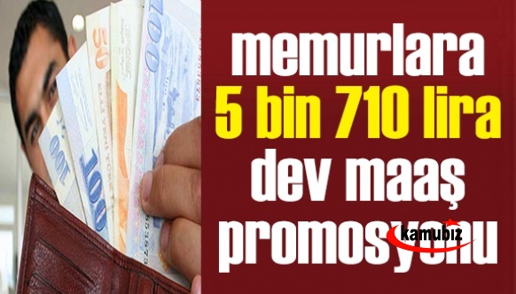 Memurlara 5 bin 710 TL dev maaş promosyonu