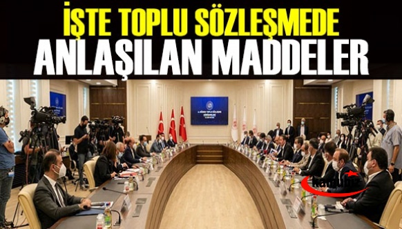 İşte toplu sözleşmede uzlaşma sağlanan maddeler