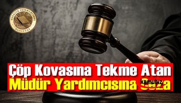 'Çöp kovasını' tekmeleyen müdür yardımcısına, ceza!