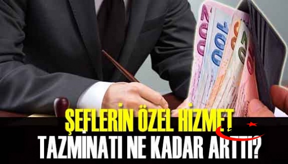 Şef'lerin özel hizmet tazminatı ne kadar arttı?