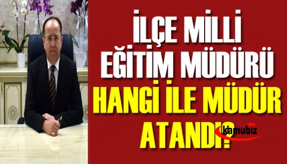 İlçe milli eğitim müdürü Tamer Kırbaç il müdürü oldu