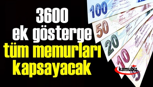 3600 ek gösterge zammı tüm memurları kapsayacak