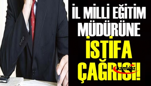 İl Milli Eğitim Müdürünün istifası istendi