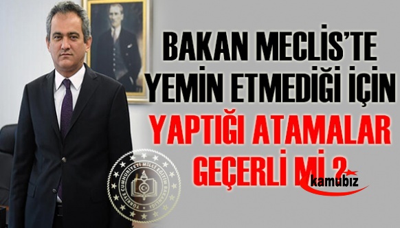 Bakan TBMM'de Yemin Etmediği İçin Yaptığı Atamalar Geçerli Mi?