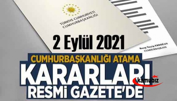 Cumhurbaşkanından 6 kuruma flaş atama ve görevden alma kararları 2 Eylül 2021