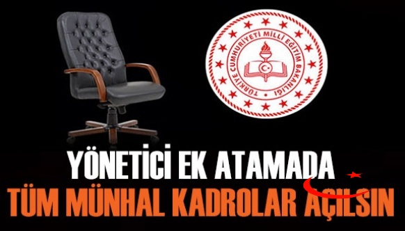 Yönetici Ek Atamada, Tüm Münhal Kadrolar Açılmalıdır!