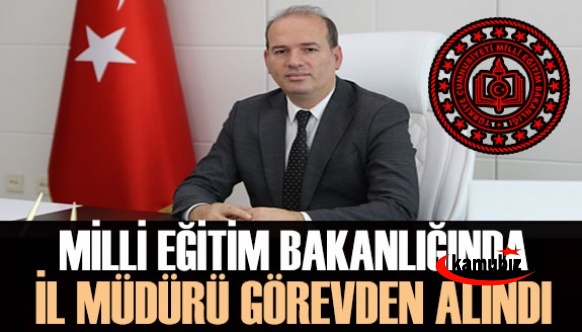 Milli Eğitim İl Müdürü Görevden Alındı! Yerine Mustafa İnan Atandı