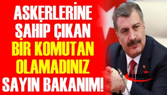 Askerlerine Sahip Çıkan Bir Komutan Olamadınız Sayın Bakanım