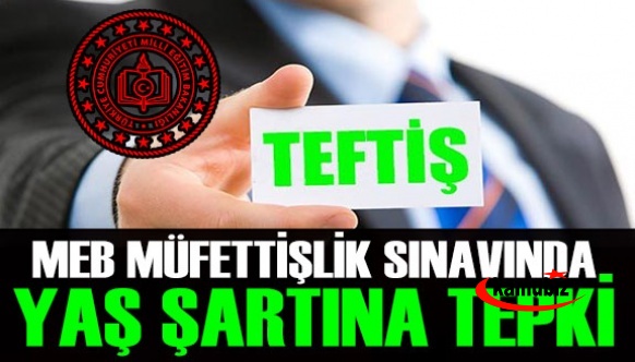 MEB Müfettişlik Sınavında Yaş Şartına Tepki!