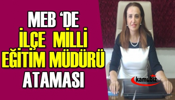 MEB'de bayan ilçe müdürü ataması yapıldı!