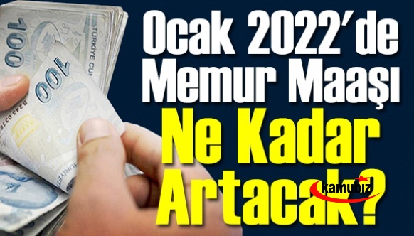 Ocak 2022'de Memur Maaşı Ne Kadar Artacak?