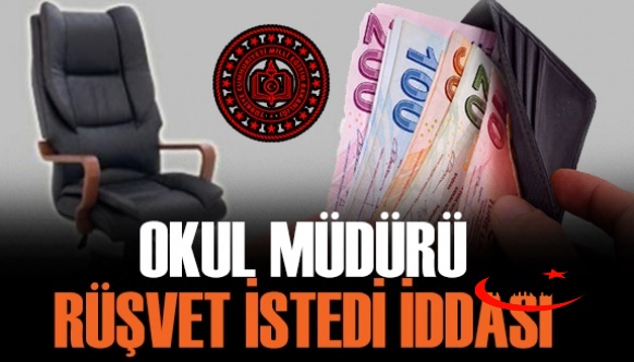 Okul müdürü rüşvet istedi iddiası!