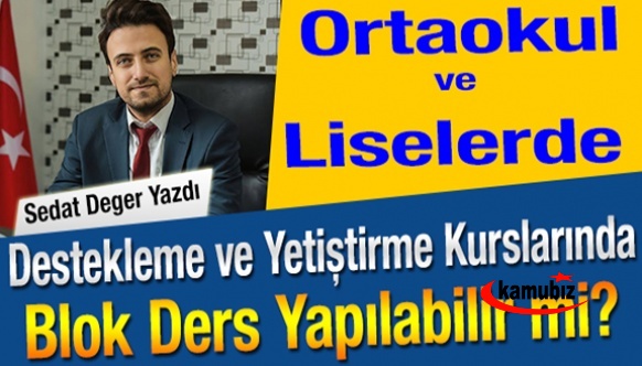 Ortaokul ve Liselerde Destekleme ve Yetiştirme Kurslarında Blok Ders Yapılabilir mi?