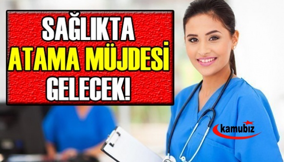 Sağlık Bakanlığı Yetkilisinden atama müjdesi!