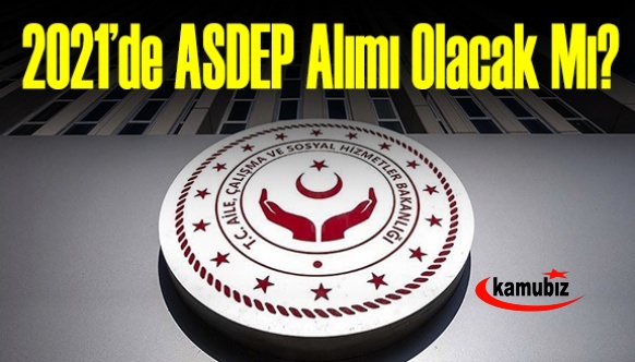 Aile Bakanlığı 2021 yılı içinde ASDEP alımı yapacak mı?