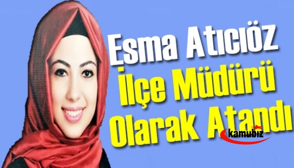 Esma Atıcıöz İlçe Müdürü oldu