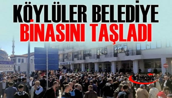 Köylüler isyan etti! Belediye binasını taşladı