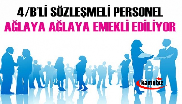 4B'li Sözleşmeli Personel Ağlaya Ağlaya Emekli Ediliyor