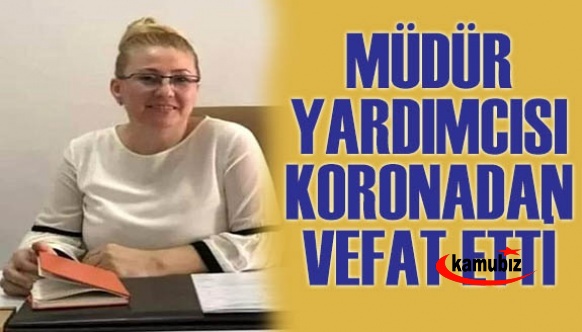 Covid tedavisi gören müdür yardımcısı hayatını kaybetti