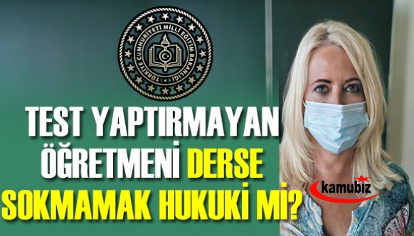 Test Yaptırmayan Öğretmeni Derse Sokmamak Hukuki Mi?