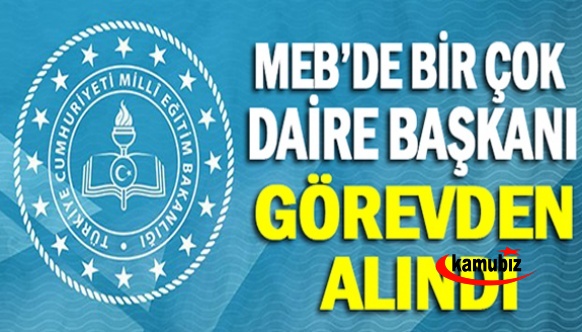 MEB'de Çok Sayıda Daire Başkanı Görevden Alındı!