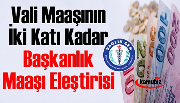 Sağlık Sen'den, Vali maaşının iki katı kadar Başkanlık maaşı eleştirisi